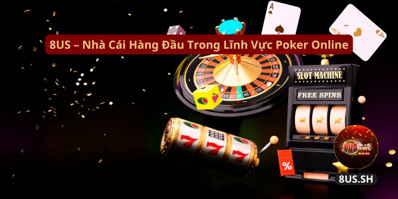 8us nha cai hang dau trong linh vuc poker online 8us nha cai hang dau trong linh vuc poker online